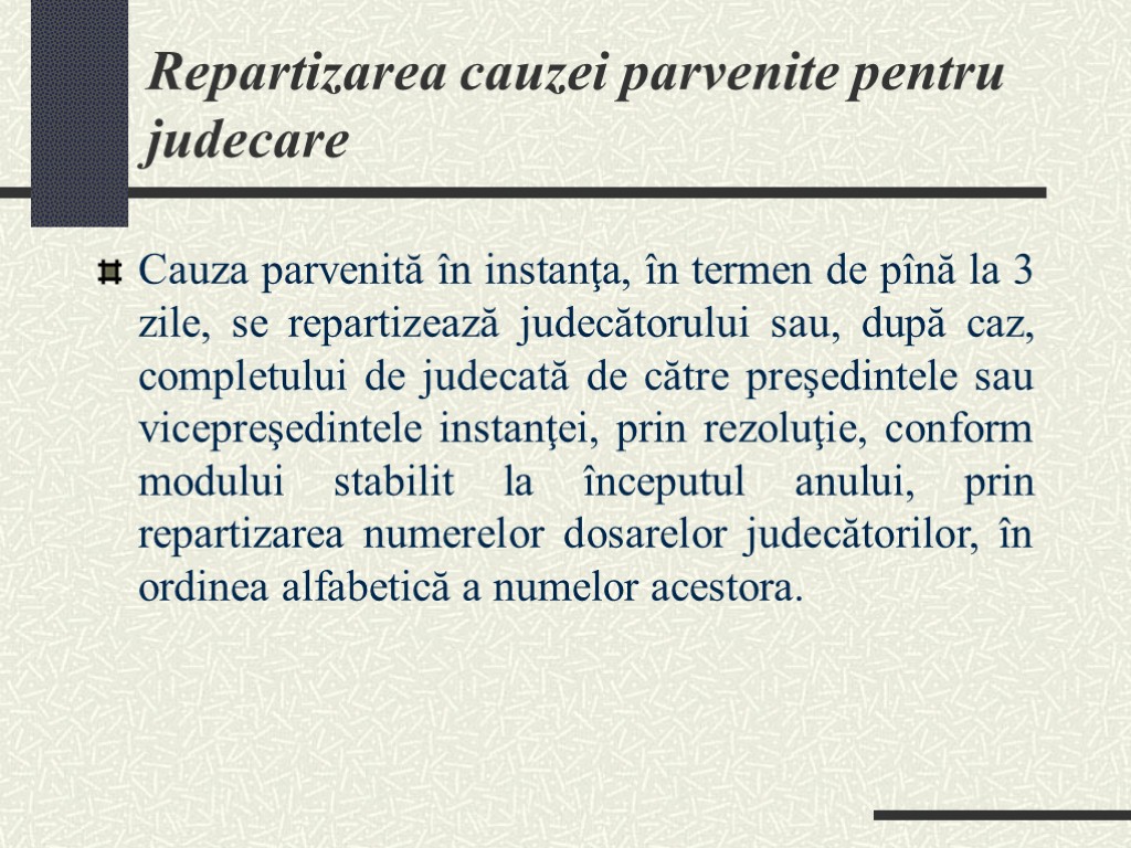 Repartizarea cauzei parvenite pentru judecare Cauza parvenită în instanţa, în termen de pînă la